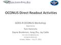 OCONUS Direct Readout Activities GOES-R OCONUS Workshop Reported by Tom Heinrichs Dayne Broderson, Jiang Zhu, Jay Cable