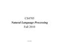 CS 4705 Natural Language Processing Fall 2010 What is Natural Language Processing? Designing software to recognize, analyze and generate text and speech.