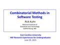 Combinatorial Methods in Software Testing Rick Kuhn National Institute of Standards and Technology Gaithersburg, MD East Carolina University NSF Research.