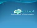 Cloud computing for internet emulator. Professor Muthucumaru Maheswaran Team Members Mia Hochar Simon Foucher David El Achkar David El Achkar Marc Atie.