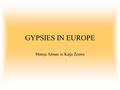 GYPSIES IN EUROPE Mateja Ažman in Katja Žemva. Taj Butendar zumadi Haj Phrala haj romale! Tried out by many. Brother, Gypsies!