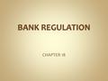 CHAPTER 18 1. Comptroller of the Currency  Chartering and Auditing  Oversight for Intrastate branching, mergers, acquisitions, and consolidations Federal.