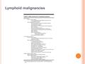 Lymphoid malignancies. Lymphoproliferative disorders Etiology: Overstimulation Defect of regulation (X-linked lymphoproliferative syndrome) Defects of.