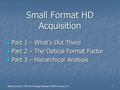 Mark Schubin, HPA Technology Retreat, 2006 February 23 1 Small Format HD Acquisition Part 1 – What’s Out There Part 1 – What’s Out There Part 2 – The Optical.