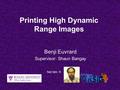 Printing High Dynamic Range Images Benji Euvrard Supervisor: Shaun Bangay Not him 