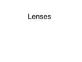 Lenses. 3 camera obscura / pinhole camera 3 Focal length is the distance between the lens and the point where the light rays converge. It controls.