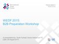 WEDF 2015: B2B Preparation Workshop A presentation by: Torek Farhadi, Senior Advisor at ITC Date: 26 August 2015.