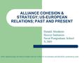 ALLIANCE COHESION & STRATEGY; US-EUROPEAN RELATIONS; PAST AND PRESENT Donald Abenheim Hoover Institution Naval Postgraduate School X.2005 Note: Opinions.