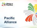 Pacific Alliance. 26/05/20162 Objective of the Alliance Pacific Alliance Member countries Achievements Next steps Development: Presidential meetings.