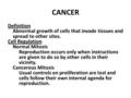 CANCER Definition Abnormal growth of cells that invade tissues and spread to other sites. Cell Regulation Normal Mitosis Reproduction occurs only when.