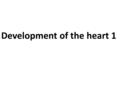 Development of the heart 1. Objectives: Understand early development of blood vessels. Basic understanding of the early stages of heart development. Describe.