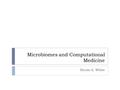 Microbiomes and Computational Medicine Bryan A. White.