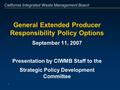 California Integrated Waste Management Board 1 General Extended Producer Responsibility Policy Options September 11, 2007 Presentation by CIWMB Staff to.