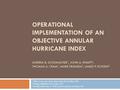 OPERATIONAL IMPLEMENTATION OF AN OBJECTIVE ANNULAR HURRICANE INDEX ANDREA B. SCHUMACHER 1, JOHN A. KNAFF 2, THOMAS A. CRAM 1, MARK DEMARIA 2, JAMES P.