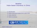 Su Buda, Weather Index-based Insurance in China: 1- Introduction 2- Data screening to determine a pilot area 3- Data collection 4- Data.