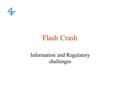 Flash Crash Information and Regulatory challenges.