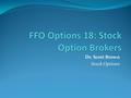 Dr. Scott Brown Stock Options. Technological Advancement Technological advancement is key to allowing us small retail traders to be competitive We’ve.