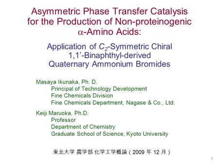 1 Asymmetric Phase Transfer Catalysis for the Production of Non-proteinogenic  -Amino Acids: Application of C 2 -Symmetric Chiral 1,1’-Binaphthyl-derived.