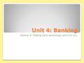 Unit 4: Banking Section 4: Making bank technology work for you.