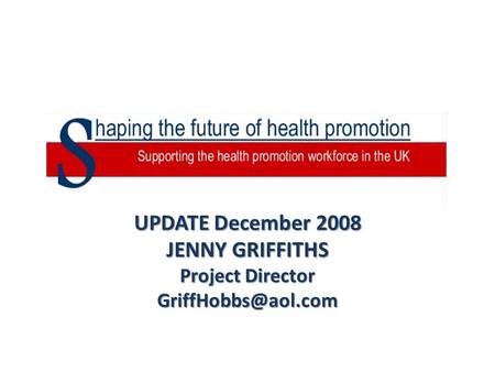 UPDATE December 2008 JENNY GRIFFITHS Project Director