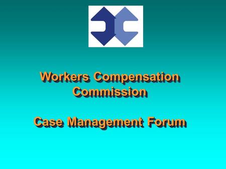 Workers Compensation Commission Case Management Forum.