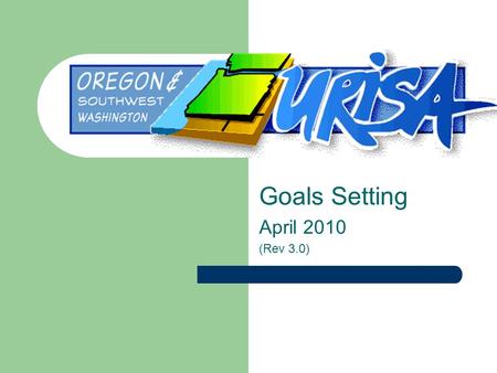 Goals Setting April 2010 (Rev 3.0). Goal Setting Objectives To define and gain consensus on areas to focus on for the next year To develop a plan/structure.