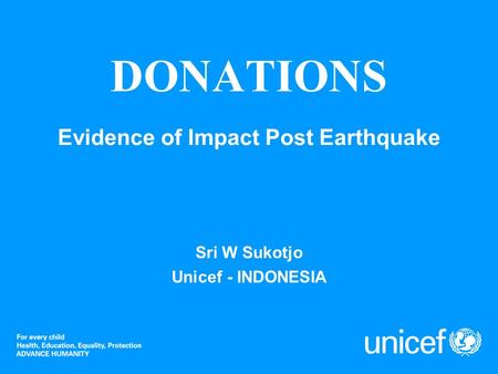 DONATIONS Evidence of Impact Post Earthquake Sri W Sukotjo Unicef - INDONESIA.