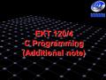 EKT 120/4 C Programming (Additional note). Computer Fundamentals Computer is a machine that can receive, store, transform an output data of all kinds.