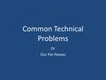 Common Technical Problems Or Our Pet Peeves. Is this a nomination? Is it a resubmittal? Additional Documentation? Boundary change? Do you want a substantive.