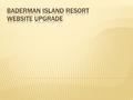 Baderman Island Resort Usability Understandability Reliability Functionality.