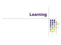 1 Learning. 2 “A relatively permanent change in behavior due to experience”. This definition has three aspects: 1)It is a change in behavior for better.