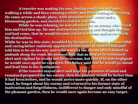 A traveler was making his way, feeling confident and safe, walking a while and then running a while, and then resting or sleeping. He came across a shady.