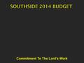 Commitment To The Lord’s Work. To plan the work we will undertake To inform the congregation of financial responsibilities To assist members in purposing.