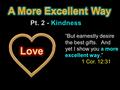 “But earnestly desire the best gifts. And yet I show you a more excellent way.” 1 Cor. 12:31.