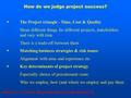 How do we judge project success? ARBE121 - CLIENTS’ REQUIREMENTS FOR PROJECTS  The Project triangle - Time, Cost & Quality Mean different things for different.