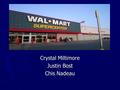 Crystal Miltimore Justin Bost Chis Nadeau. Background ► 1945 in Newport, Arkansas, Sam Walton founder of variety store ► 1962 in Rogers, Arkansas- First.