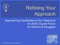 Approaching Candidates on the Telephone An AESC Expert Forum for Heidrick & Struggles © 2011, Smart Search. All rights reserved.