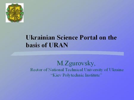 Ukrainian Research and Academic Network Electronic libraries Distance learning System “Education” Information technologies in science Ukrainian information.