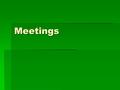 Meetings. Different kinds of meeting Business people spend quite a lot of time in meetings, and meetings come  in all shapes and sizes,  ranging from.