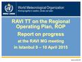 Www.wmo.int RAVI TT on the Regional Operating Plan, ROP Report on progress at the RAVI MG meeting in Istanbul 9 – 10 April 2015 World Meteorological Organization.