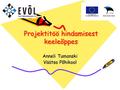 Projektitöö hindamisest keeleõppes Projektitöö hindamisest keeleõppes Anneli Tumanski Väätsa Põhikool.