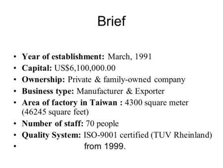 Brief Year of establishment: March, 1991 Capital: US$6,100,000.00 Ownership: Private & family-owned company Business type: Manufacturer & Exporter Area.