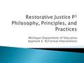 Michigan Department of Education Segment 6: RJ Formal Interventions.