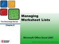 The Advantage Series ©2004 The McGraw-Hill Companies, Inc. All rights reserved Chapter 8 Managing Worksheet Lists Microsoft Office Excel 2003.