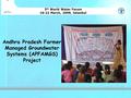 Andhra Pradesh Farmer Managed Groundwater Systems (APFAMGS) Project 5 th World Water Forum 16-22 March, 2009, Istanbul.