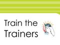 Train the Trainers. What makes a great workshop?