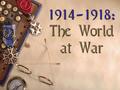 1914-1918: The World at War 1914-1918: The World at War.