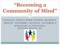 PURNELL SWETT HIGH SCHOOL RETREAT FRIDAY, OCTOBER 1-SUNDAY, OCTOBER 3 KINGSTON PLANTATION, MYRTLE BEACH, SC “Becoming a Community of Mind”