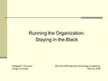 Running the Organization: Staying in the Black Margaret F. PlymptonEDUCAUSE Enterprise Technology Conference Lehigh UniversityMay 24, 2006.