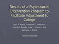 Results of a Psychosocial Intervention Program to Facilitate Adjustment to College Jean F. Ayers, Jonathan F. Mattanah, Leonie J. Brooks, Julie L. Quimby,